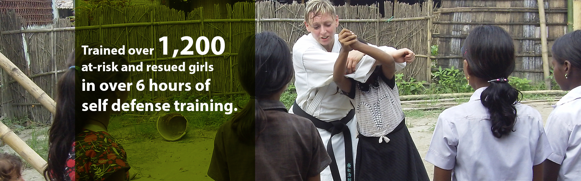 Trained over 900 at-risk and resued girls in over 6 hours of self defense training.